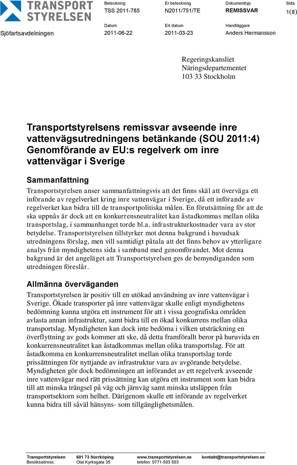 vattenvägar i Sverige, då ett införande av regelverket kan bidra till de transportpolitiska målen.