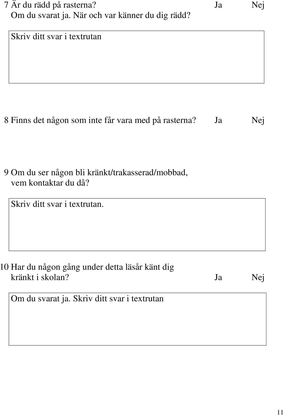 Ja Nej 9 Om du ser någon bli kränkt/trakasserad/mobbad, vem kontaktar du då?