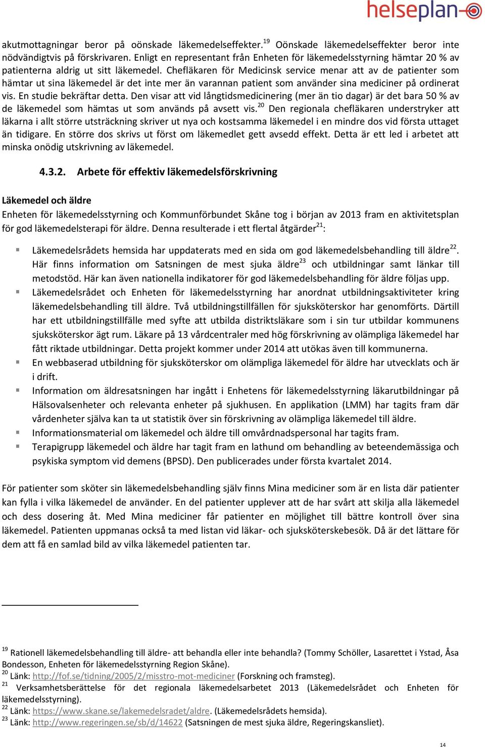 Chefläkaren för Medicinsk service menar att av de patienter som hämtar ut sina läkemedel är det inte mer än varannan patient som använder sina mediciner på ordinerat vis. En studie bekräftar detta.