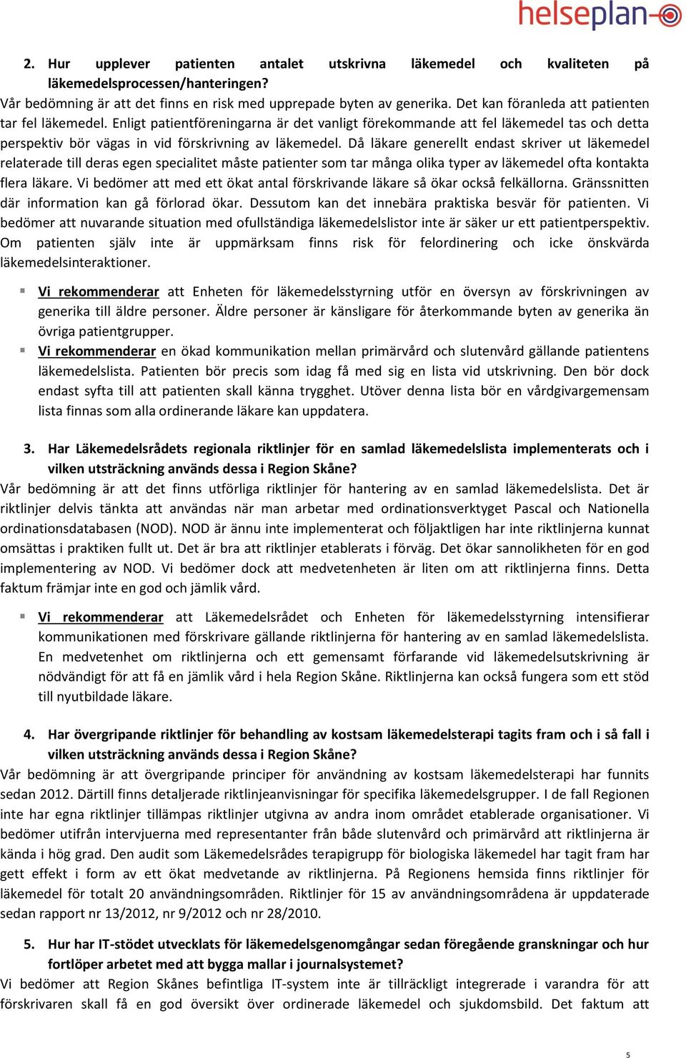 Då läkare generellt endast skriver ut läkemedel relaterade till deras egen specialitet måste patienter som tar många olika typer av läkemedel ofta kontakta flera läkare.