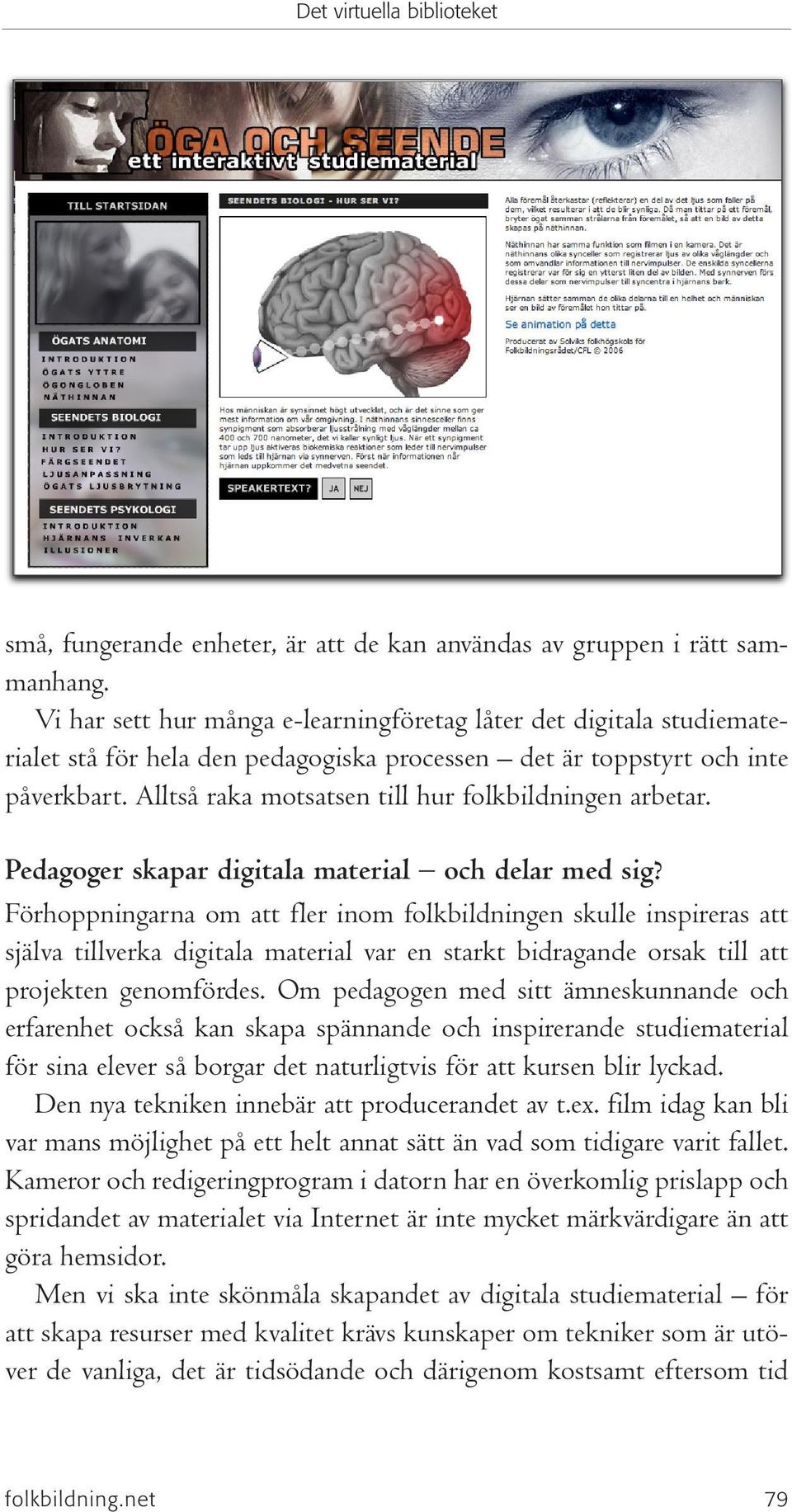 Alltså raka motsatsen till hur folkbildningen arbetar. Pedagoger skapar digitala material och delar med sig?