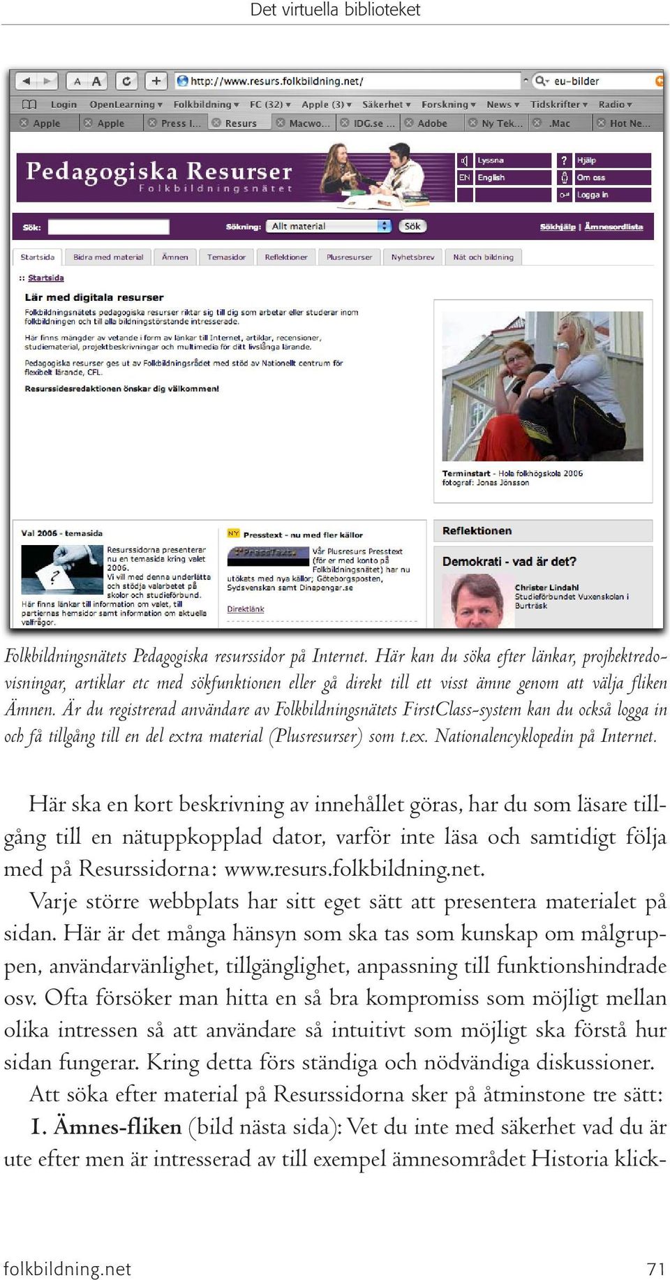 Är du registrerad användare av Folkbildningsnätets FirstClass-system kan du också logga in och få tillgång till en del extra material (Plusresurser) som t.ex. Nationalencyklopedin på Internet.