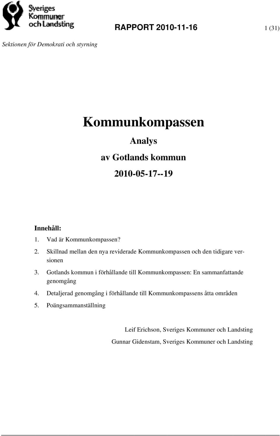 Detaljerad genomgång i förhållande till Kommunkompassens åtta områden 5. Poängsammanställning sionen 3.