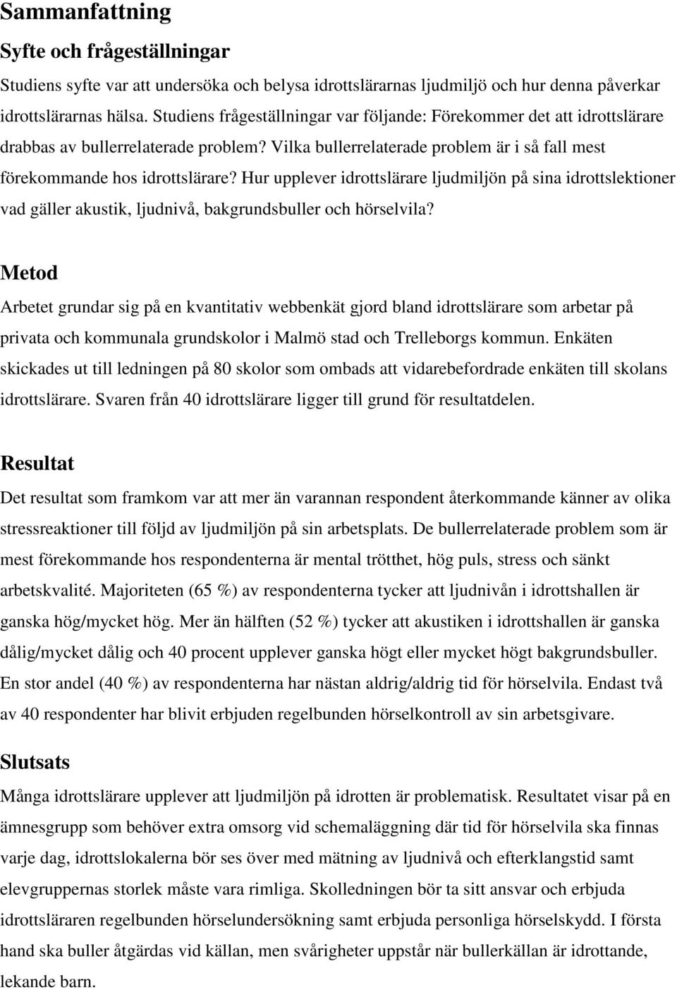 Hur upplever idrottslärare ljudmiljön på sina idrottslektioner vad gäller akustik, ljudnivå, bakgrundsbuller och hörselvila?