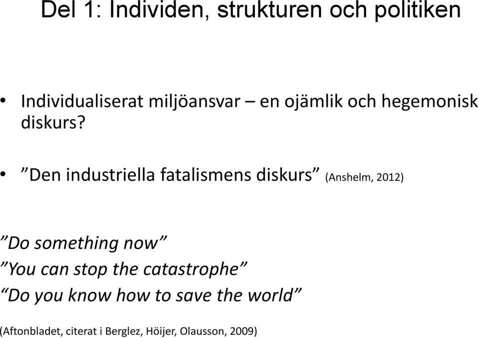 Den industriella fatalismens diskurs (Anshelm, 2012) Do something now You