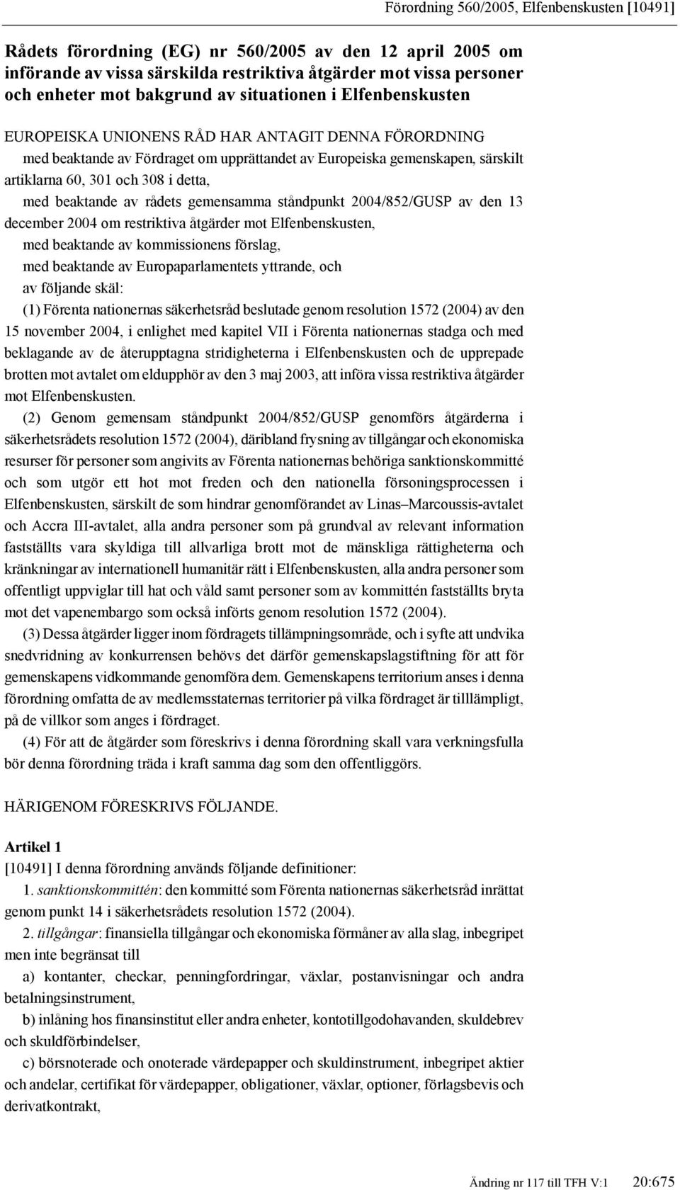 ståndpunkt 2004/852/GUSP av den 13 december 2004 om restriktiva åtgärder mot Elfenbenskusten, med beaktande av kommissionens förslag, med beaktande av Europaparlamentets yttrande, och av följande