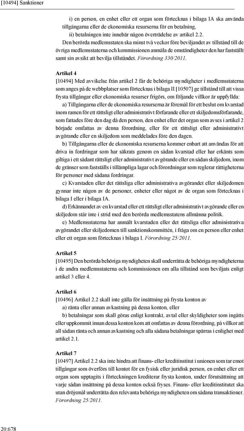 2. Den berörda medlemsstaten ska minst två veckor före beviljandet av tillstånd till de övriga medlemsstaterna och kommissionen anmäla de omständigheter den har fastställt samt sin avsikt att bevilja