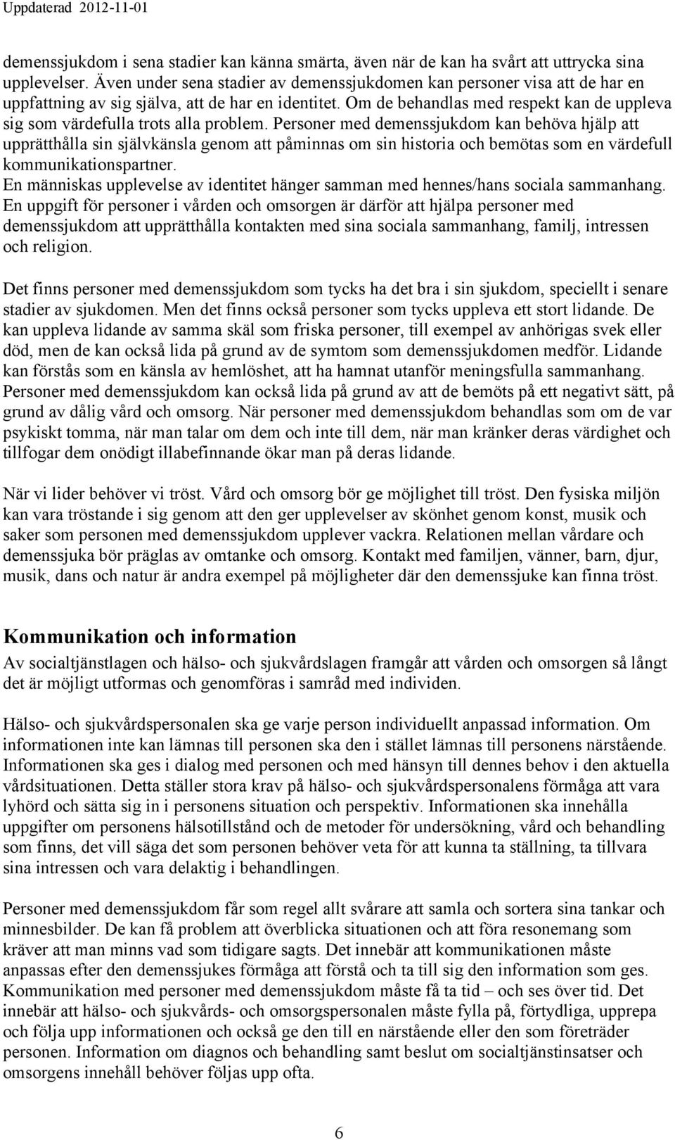 Om de behandlas med respekt kan de uppleva sig som värdefulla trots alla problem.