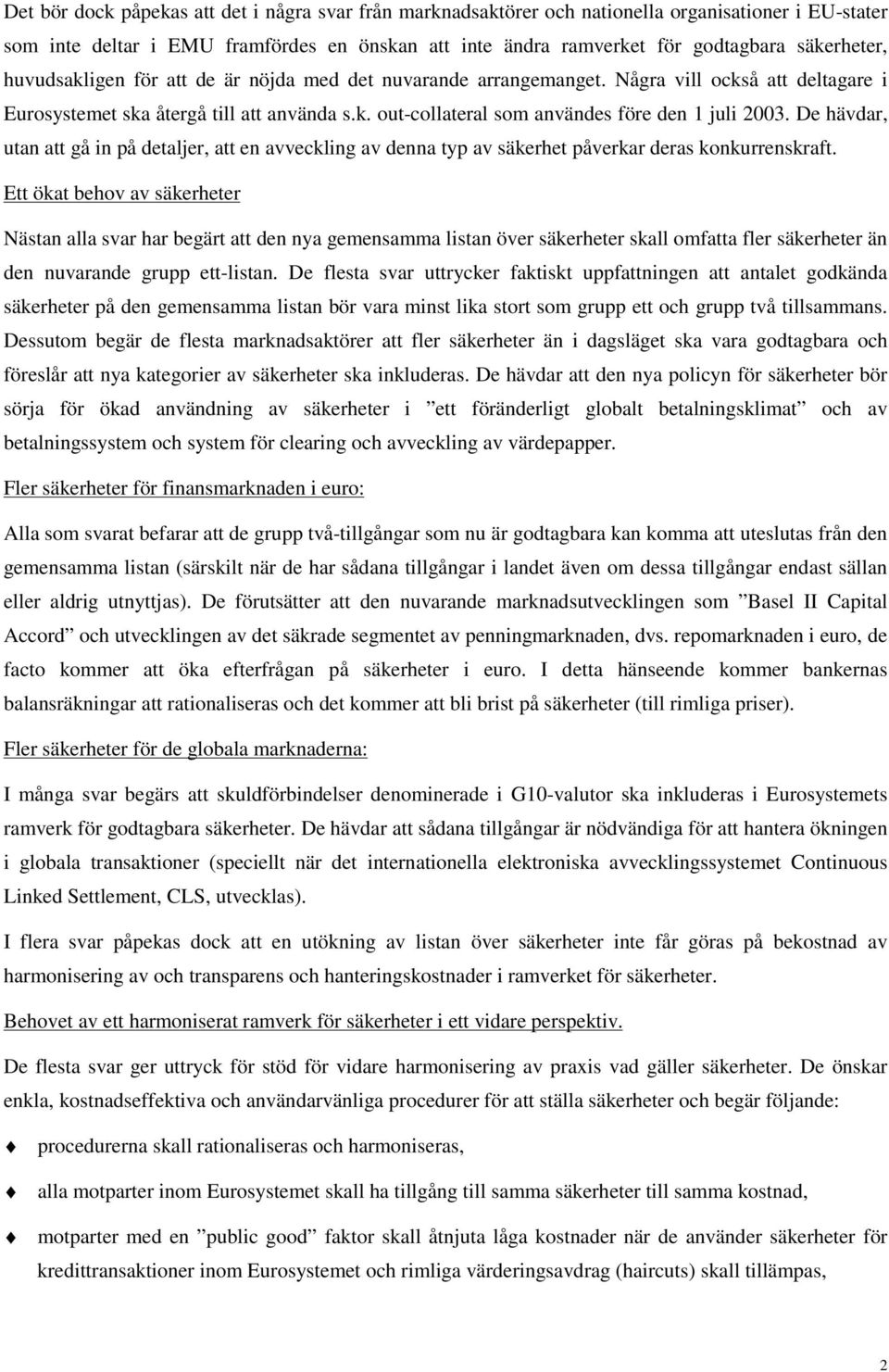 De hävdar, utan att gå in på detaljer, att en avveckling av denna typ av säkerhet påverkar deras konkurrenskraft.