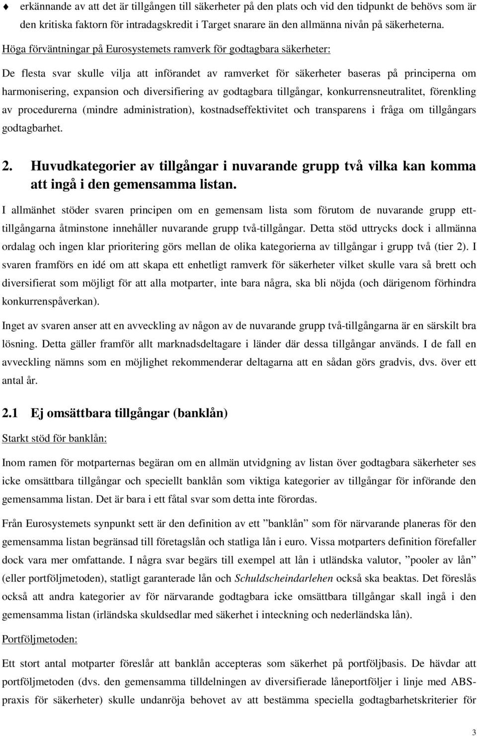 diversifiering av godtagbara tillgångar, konkurrensneutralitet, förenkling av procedurerna (mindre administration), kostnadseffektivitet och transparens i fråga om tillgångars godtagbarhet. 2.