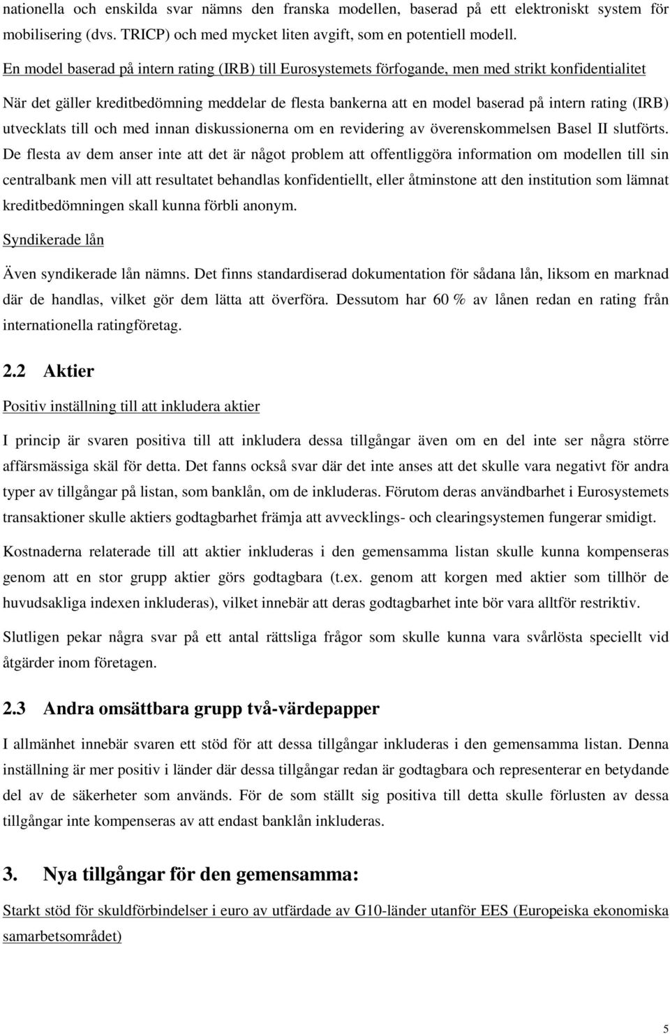 (IRB) utvecklats till och med innan diskussionerna om en revidering av överenskommelsen Basel II slutförts.