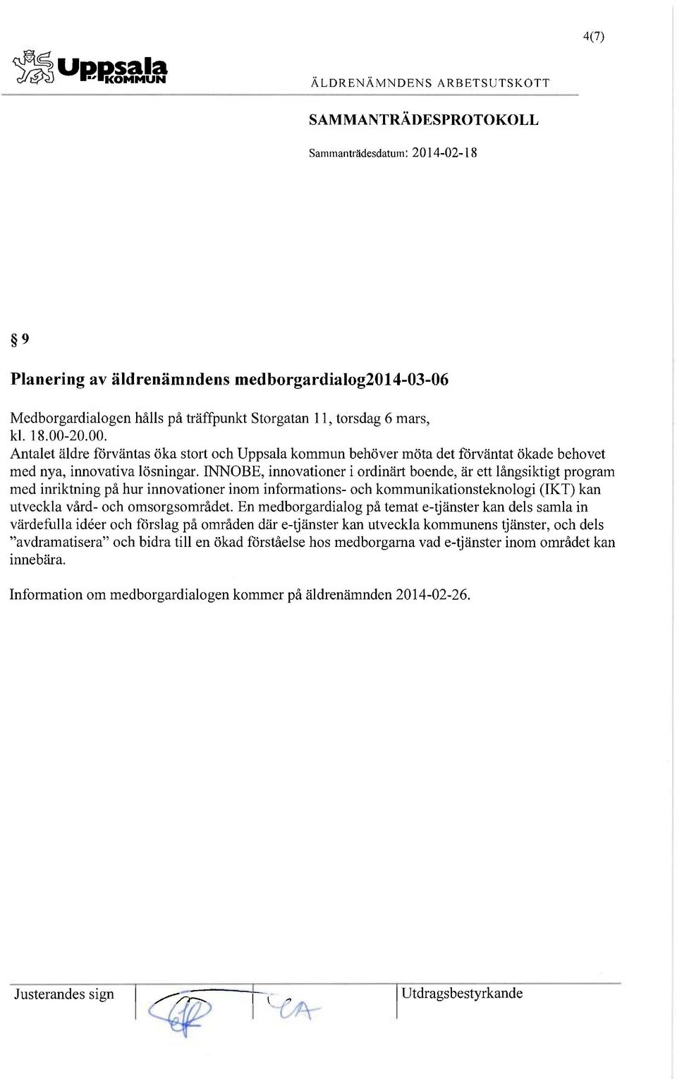 INNOBE, innovationer i ordinärt boende, är ett långsiktigt program med inriktning på hur innovationer inom informations- och kommunikationsteknologi (IKT) kan utveckla vård- och omsorgsområdet.