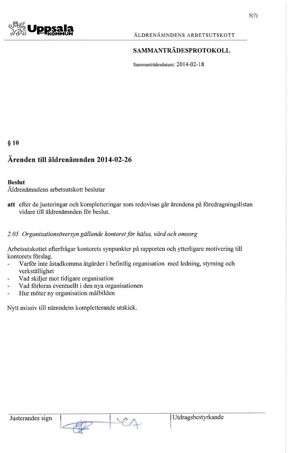 05 Organisationsöversyn gällande kontoret för hälsa, vård och omsorg Arbetsutskottet efterfrågar kontorets synpunkter på rapporten och ytterligare motivering till