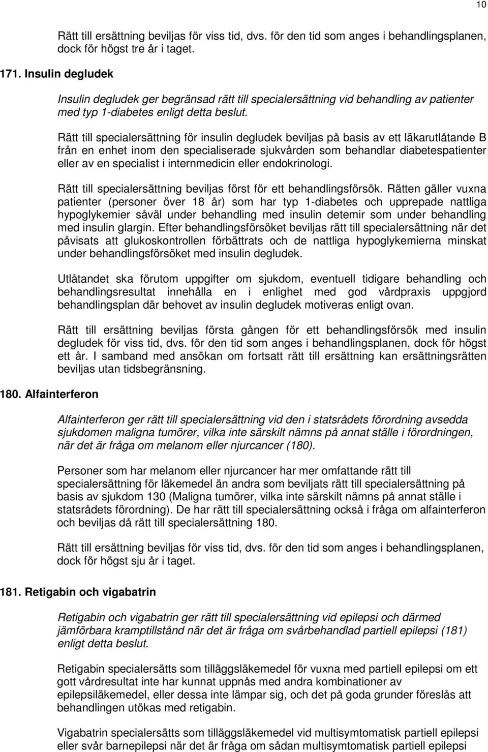 internmedicin eller endokrinologi. Rätt till specialersättning beviljas först för ett behandlingsförsök.