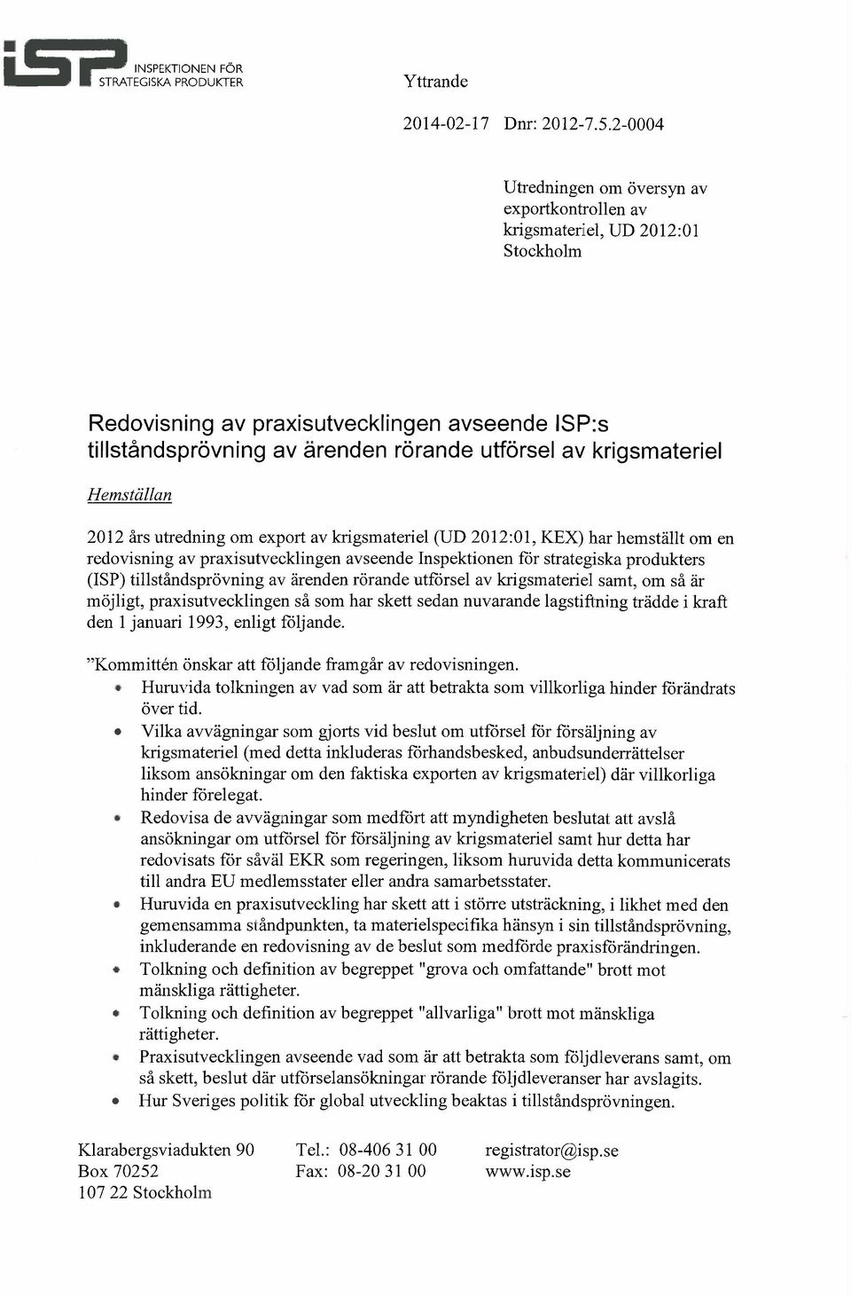 krigsmateriel Hemställan 2012 års utredning om export av krigsmateriel (UD 2012:01, KEX) har hemställt om en redovisning av praxisutvecklingen avseende Inspektionen för strategiska produkters (lsp)