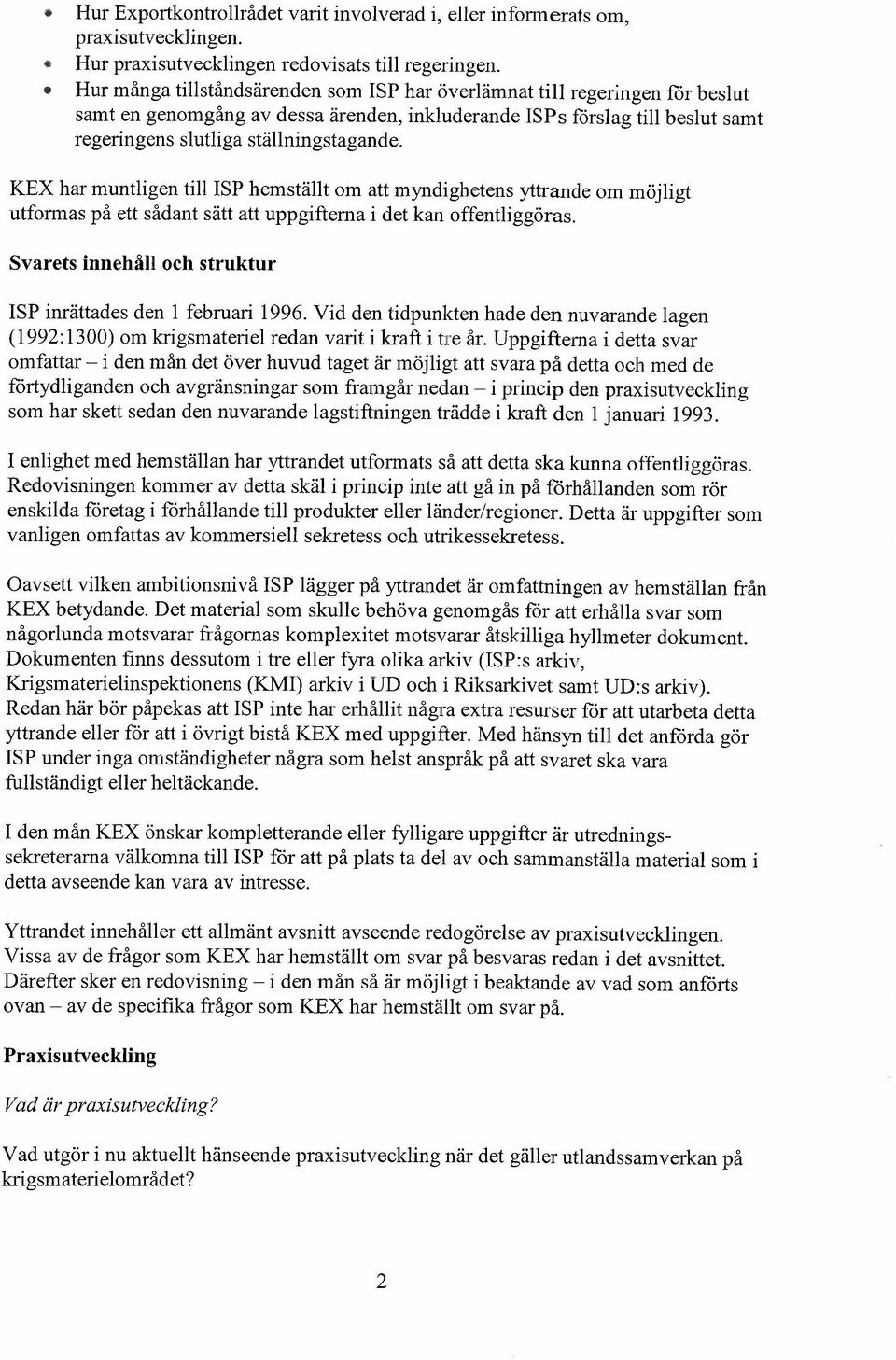 KEX har muntligen til ISP hemställt om att myndighetens yttrande om möjligt utformas på ett sådant sätt att uppgifterna i det kan offentliggöras.