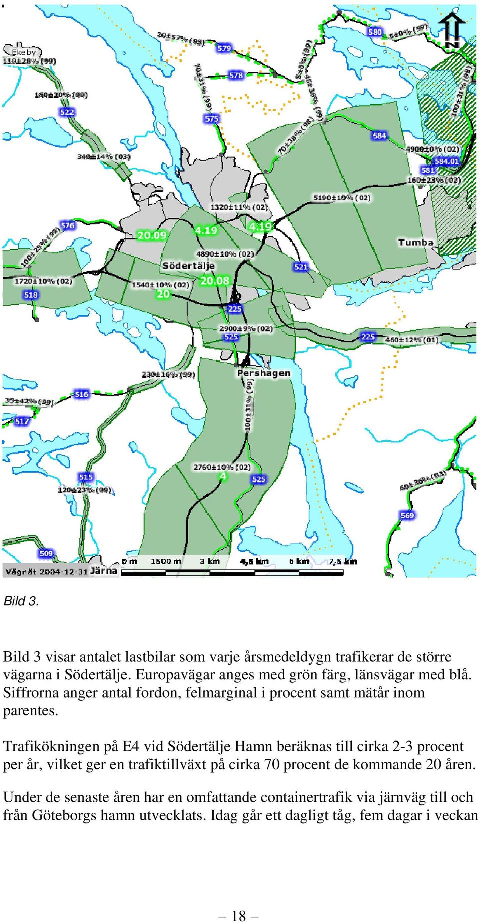 Trafikökningen på E4 vid Södertälje Hamn beräknas till cirka 2-3 procent per år, vilket ger en trafiktillväxt på cirka 70 procent de