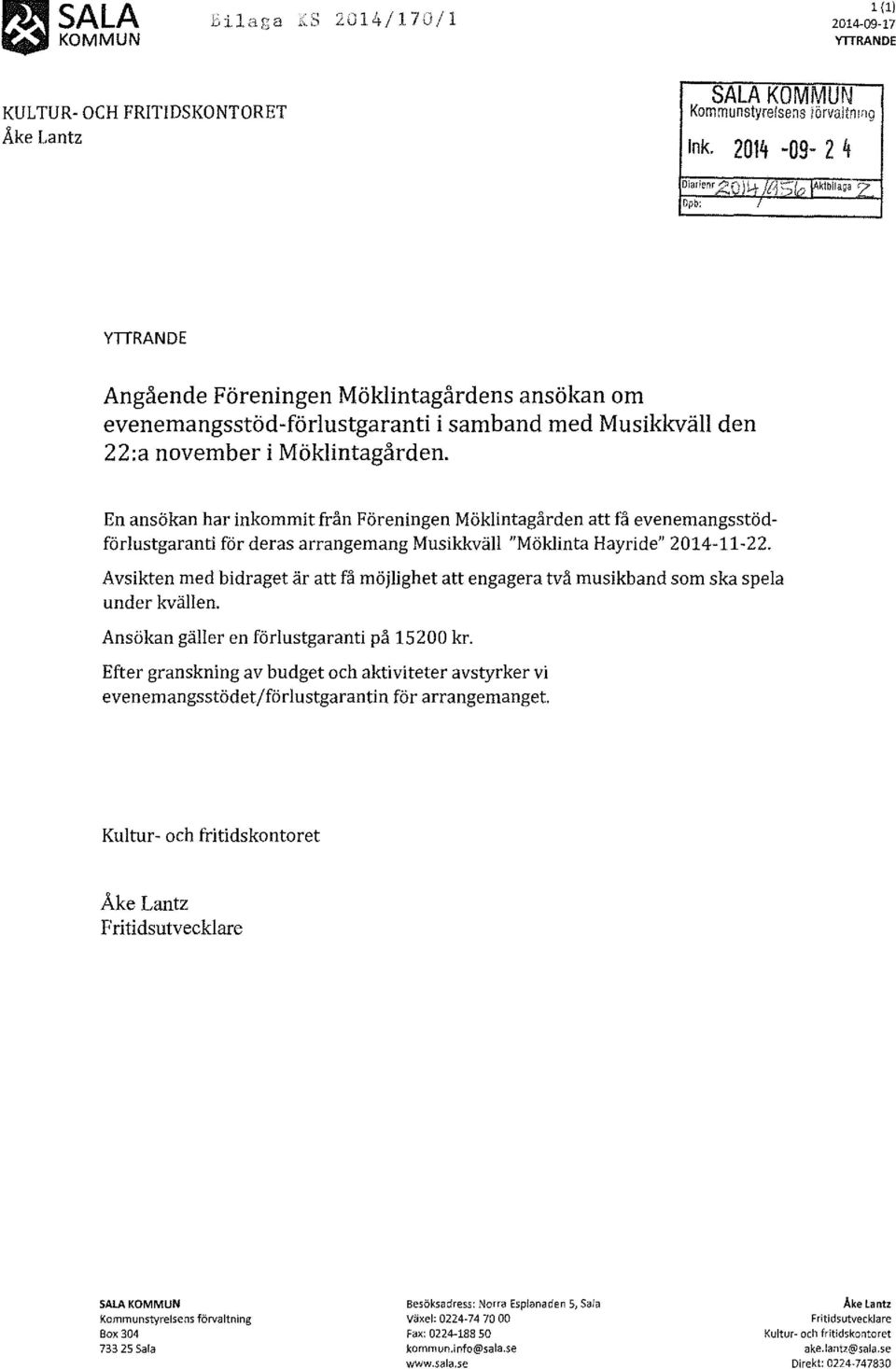 En ansökan har inkommit från Föreningen Möklintagården att få evenemangsstödförlustgaranti för deras arrangemang Musikkväll "Möklinta Hayride" 2014-11-22.