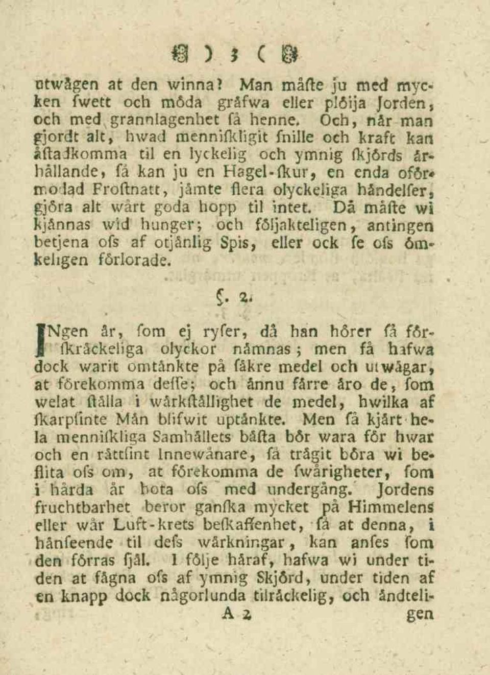 håndelfer, gjöra alt wårt goda hopp til intet. Då made wi kjånnas wid hunger; och följakteligen, antingen betjena ofs af otjänlig Spis, eller ock fe ofs 6mkeligen förlorade.