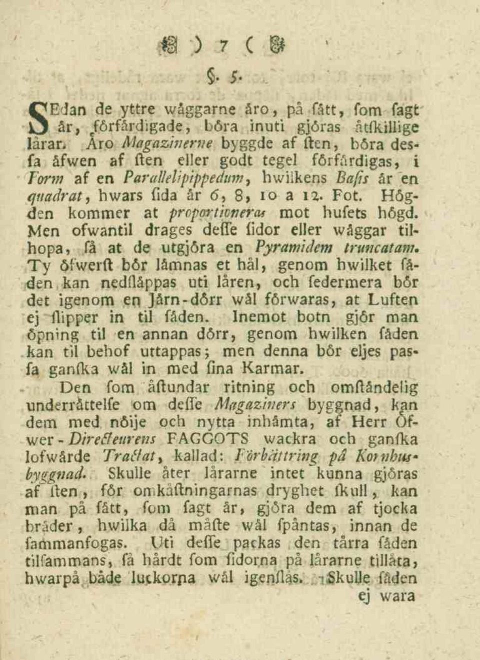 Men ofwantil dragés defle fidor eller wåggar tilhopa, få at de utgjöra en Pyramidem truncatam.