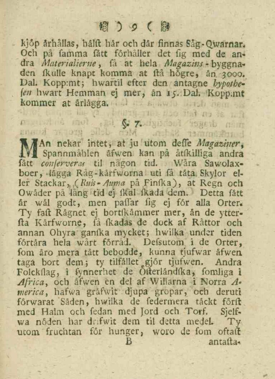 MAn nekar intet, at ju utom defle Magazhter, Spannmåhlen åfwen kan på åtfkilliga andra fått conferverns til någon tid. Wåra Sawolaxboer,-iågga Råg-kårfworna uti få täta. Skylor eller Stackar,.