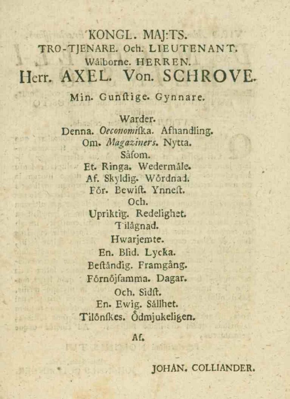 Wördnad. För. Bewift. Ynneft. Och. Upriktig. Redelighet. Tilågnad. Hwarjemte. En. Blid. Lycka. Beftåndig.