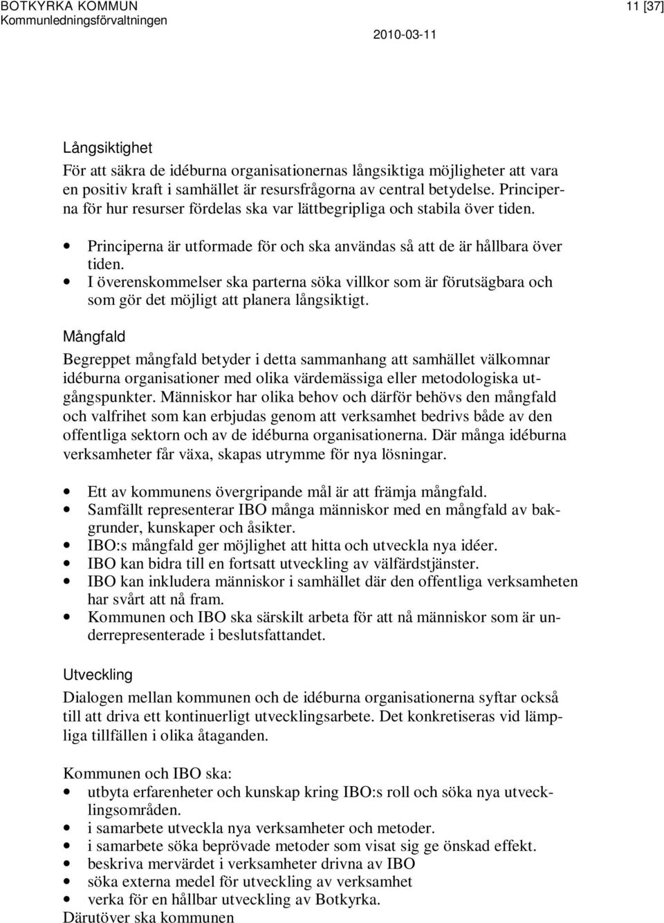 I överenskommelser ska parterna söka villkor som är förutsägbara och som gör det möjligt att planera långsiktigt.