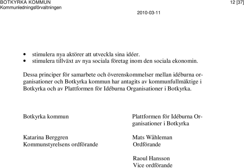 Dessa principer för samarbete och överenskommelser mellan idéburna organisationer och Botkyrka kommun har antagits av