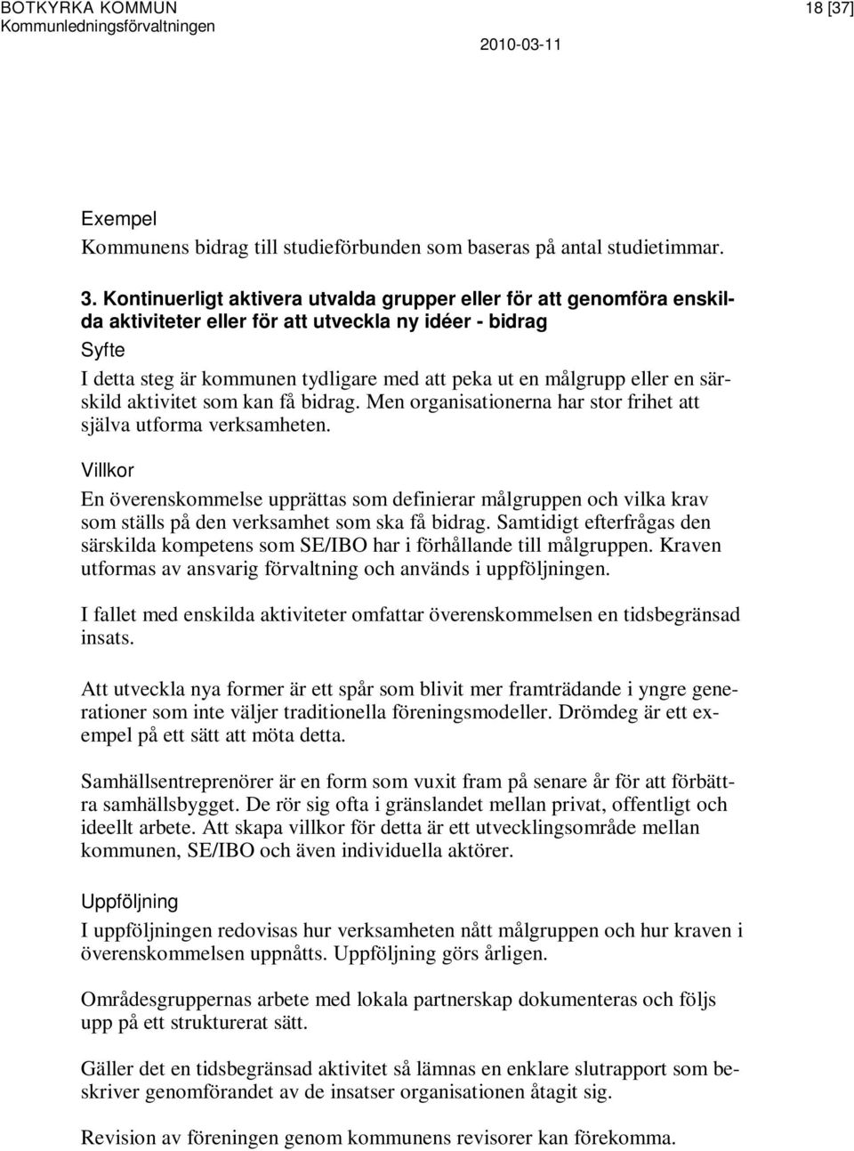 en särskild aktivitet som kan få bidrag. Men organisationerna har stor frihet att själva utforma verksamheten.