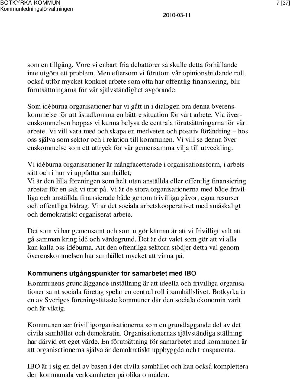 Som idéburna organisationer har vi gått in i dialogen om denna överenskommelse för att åstadkomma en bättre situation för vårt arbete.