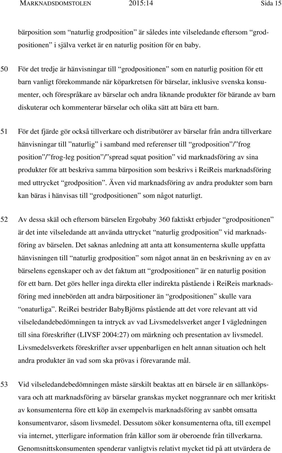 bärselar och andra liknande produkter för bärande av barn diskuterar och kommenterar bärselar och olika sätt att bära ett barn.