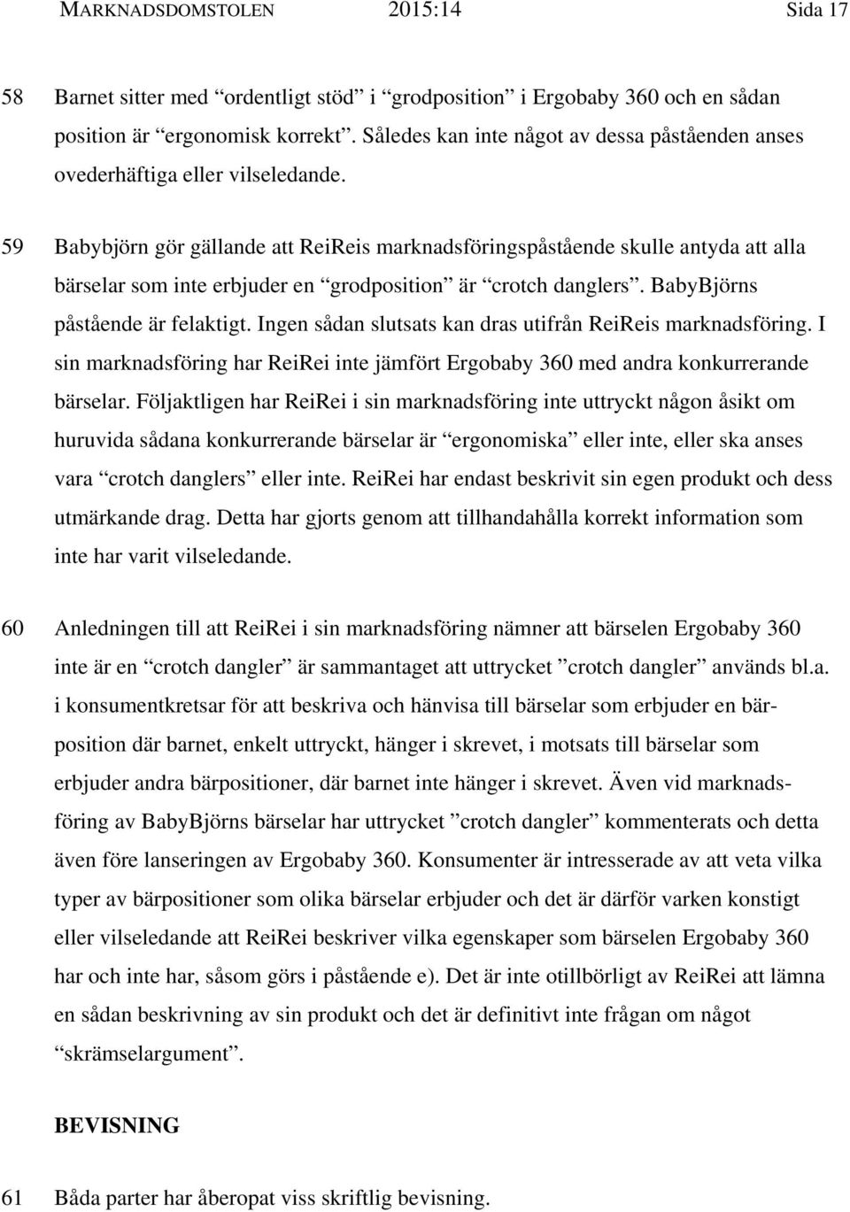 59 Babybjörn gör gällande att ReiReis marknadsföringspåstående skulle antyda att alla bärselar som inte erbjuder en grodposition är crotch danglers. BabyBjörns påstående är felaktigt.