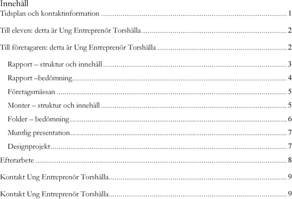 .. 3 Rapport bedömning... 4 Företagsmässan... 5 Monter struktur och innehåll... 5 Folder bedömning.