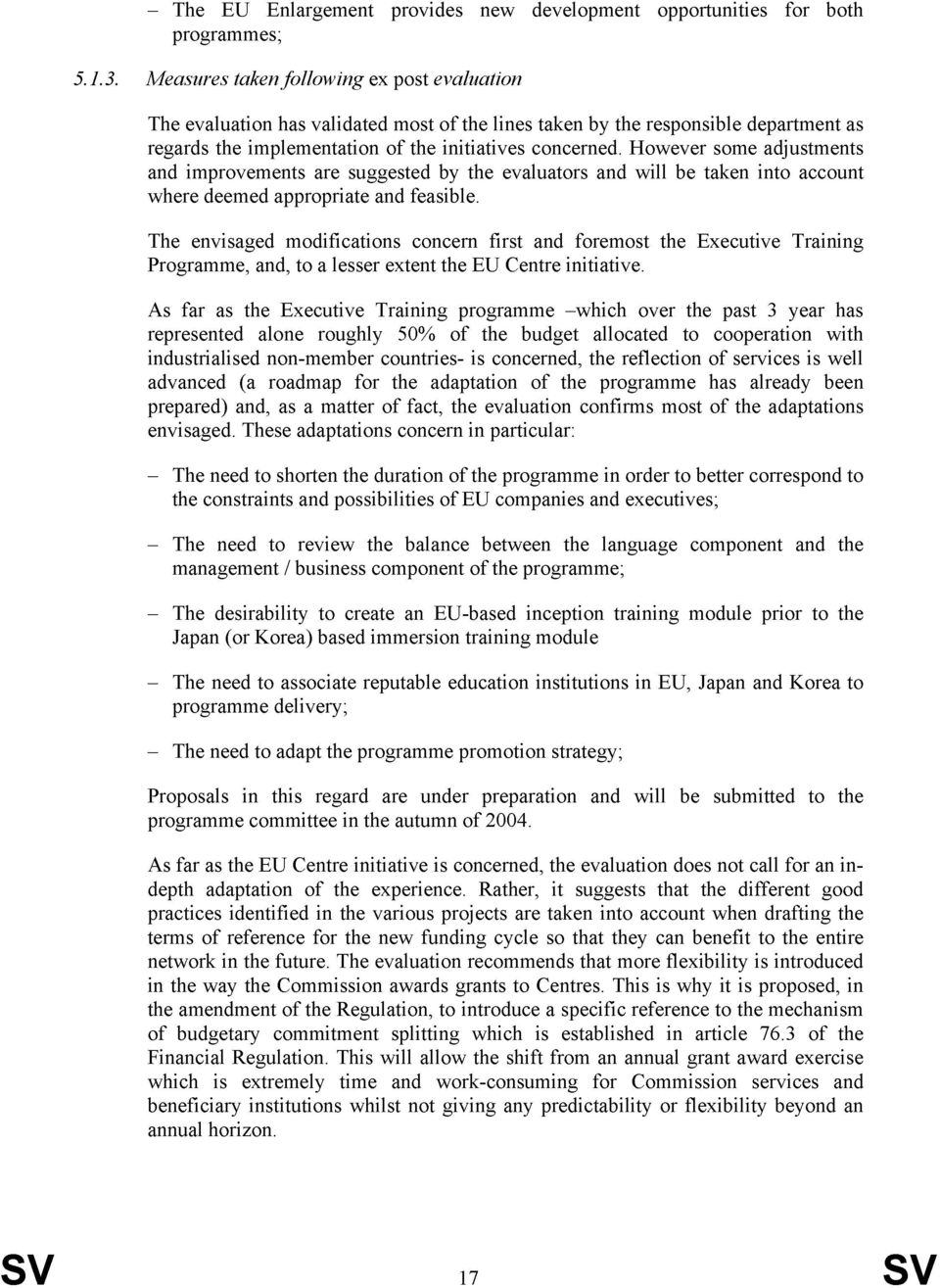 However some adjustments and improvements are suggested by the evaluators and will be taken into account where deemed appropriate and feasible.