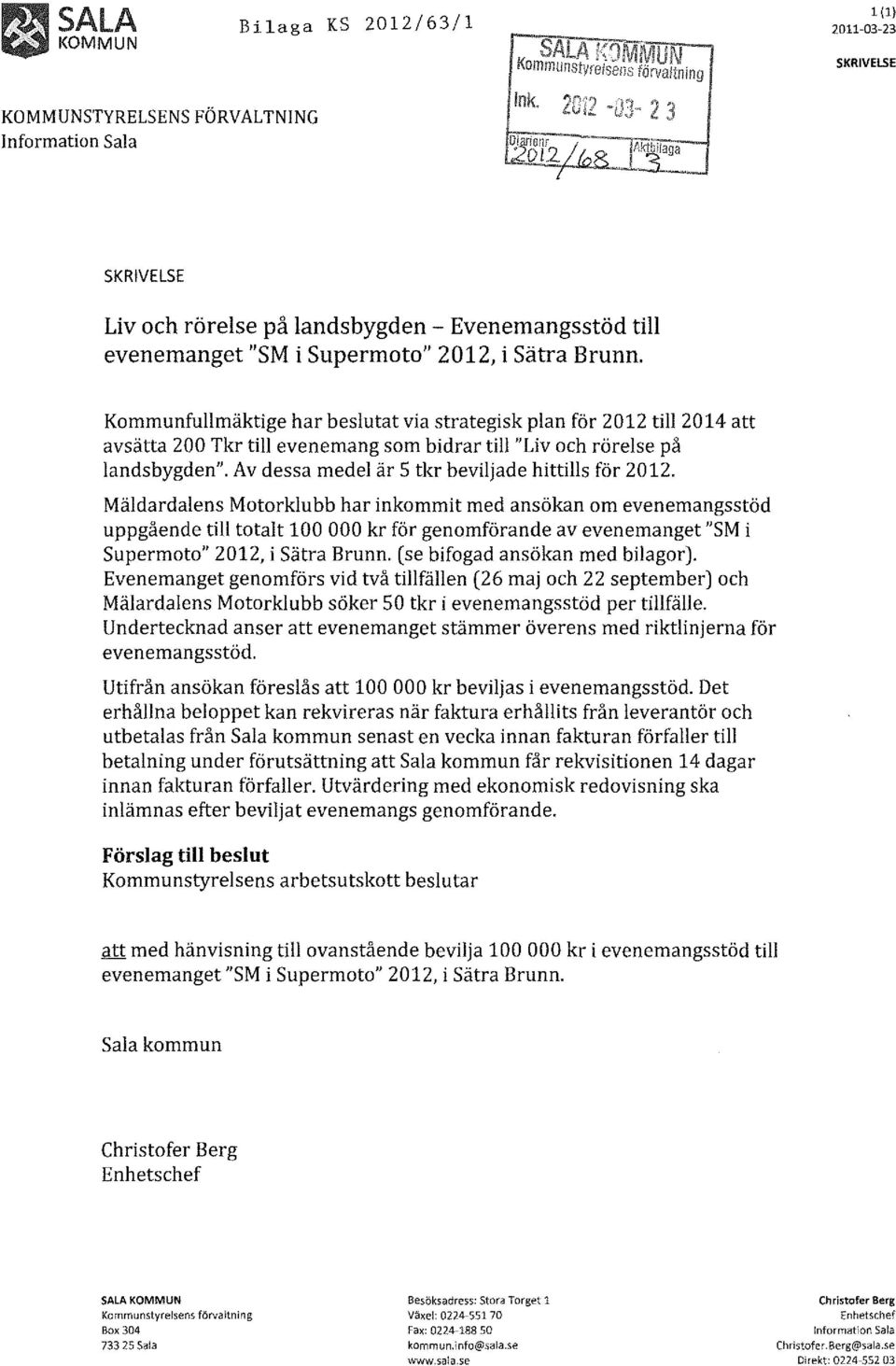 Kommunfullmäktige har beslutat via strategisk plan för 2012 till 2014 att avsätta 200 Tkr till evenemang som bidrar till "Liv och rörelse på landsbygden".