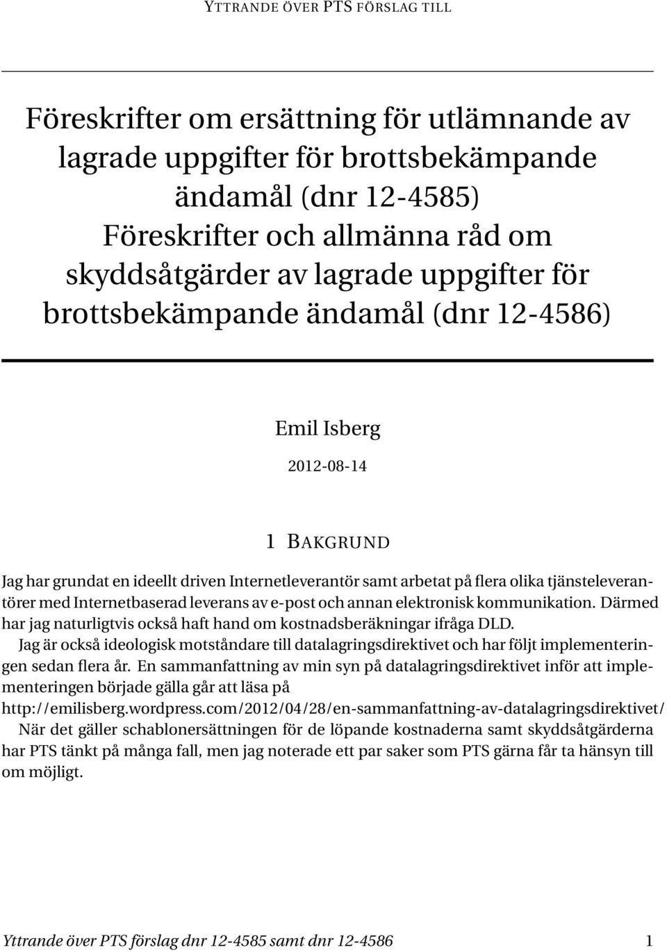 Internetbaserad leverans av e-post och annan elektronisk kommunikation. Därmed har jag naturligtvis också haft hand om kostnadsberäkningar ifråga DLD.