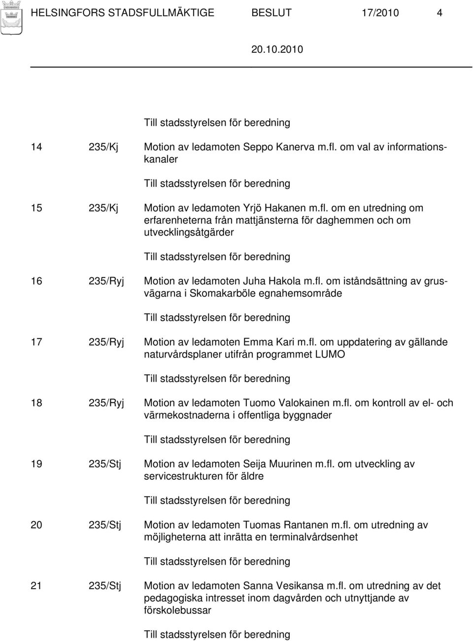 om en utredning om erfarenheterna från mattjänsterna för daghemmen och om utvecklingsåtgärder 16 235/Ryj Motion av ledamoten Juha Hakola m.fl.