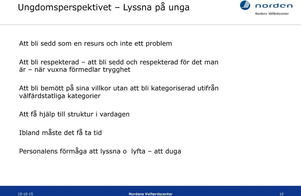 utan att bli kategoriserad utifrån välfärdstatliga kategorier Att få hjälp till struktur i vardagen