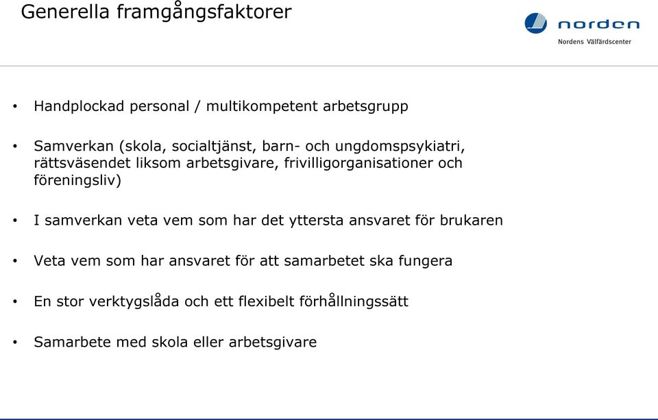 föreningsliv) I samverkan veta vem som har det yttersta ansvaret för brukaren Veta vem som har ansvaret för