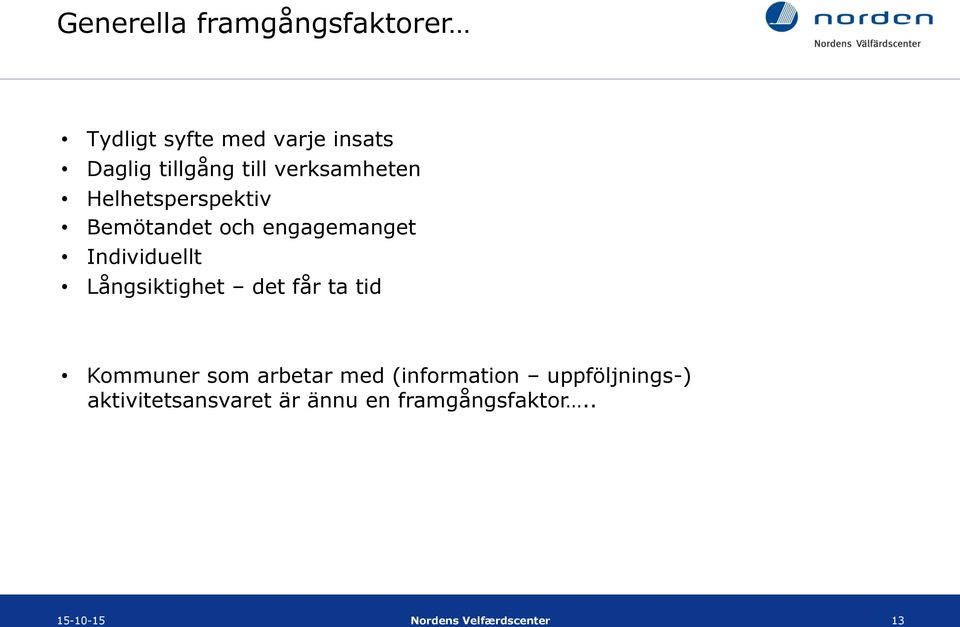 Långsiktighet det får ta tid Kommuner som arbetar med (information