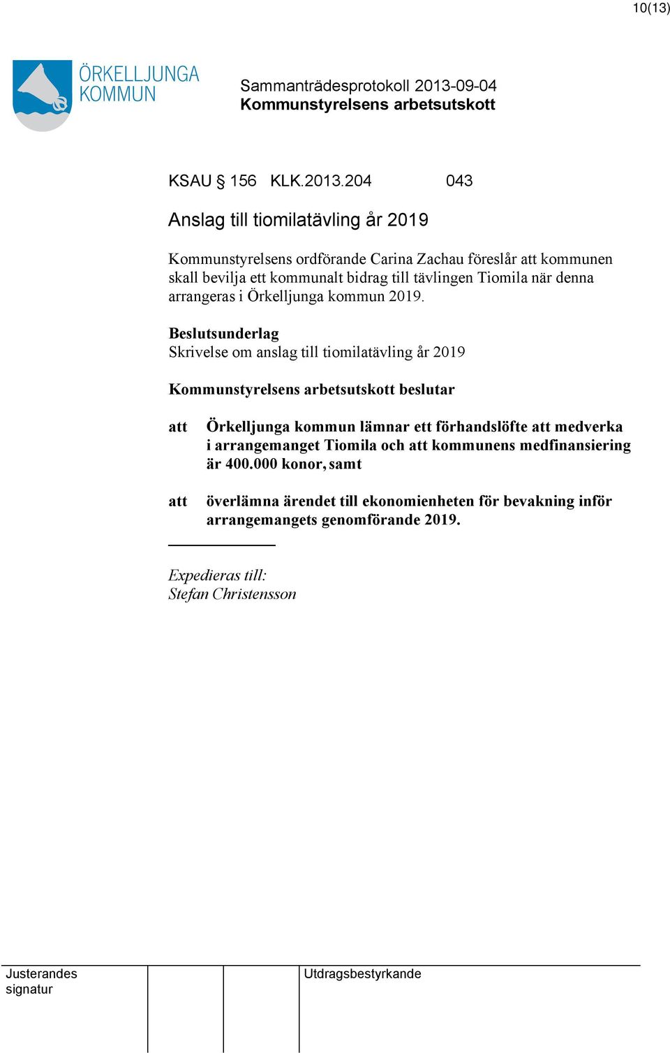 bidrag till tävlingen Tiomila när denna arrangeras i Örkelljunga kommun 2019.