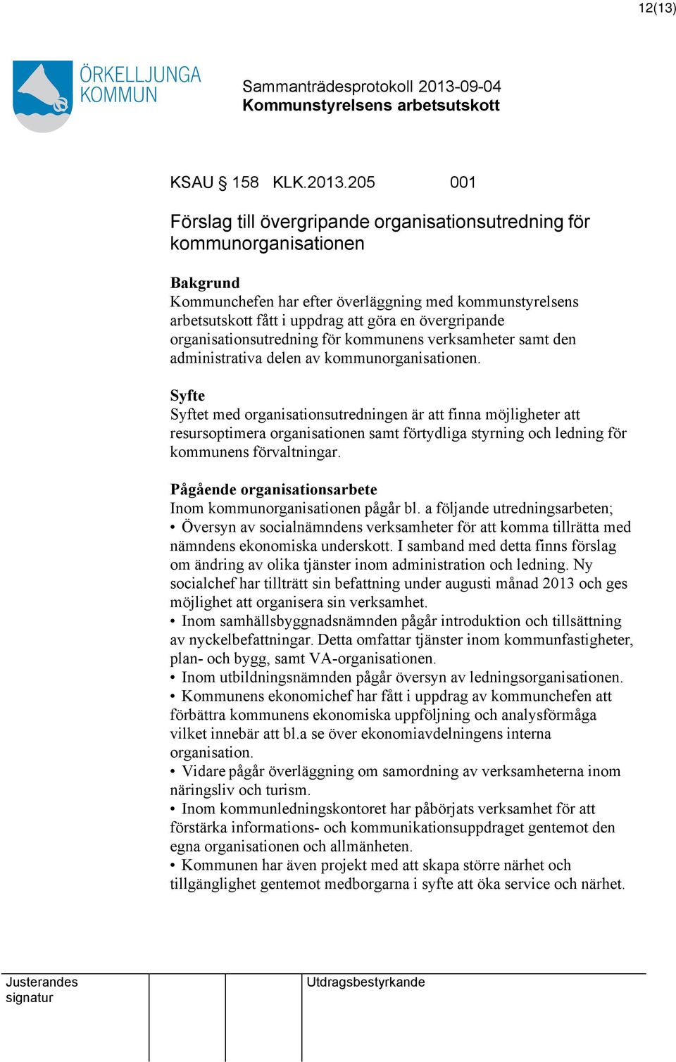 övergripande organisationsutredning för kommunens verksamheter samt den administrativa delen av kommunorganisationen.