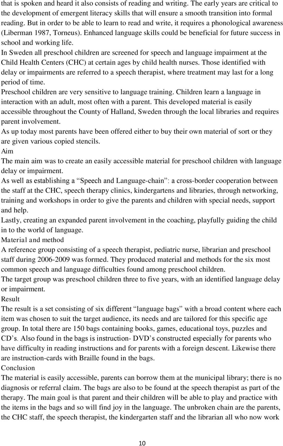 Enhanced language skills could be beneficial for future success in school and working life.