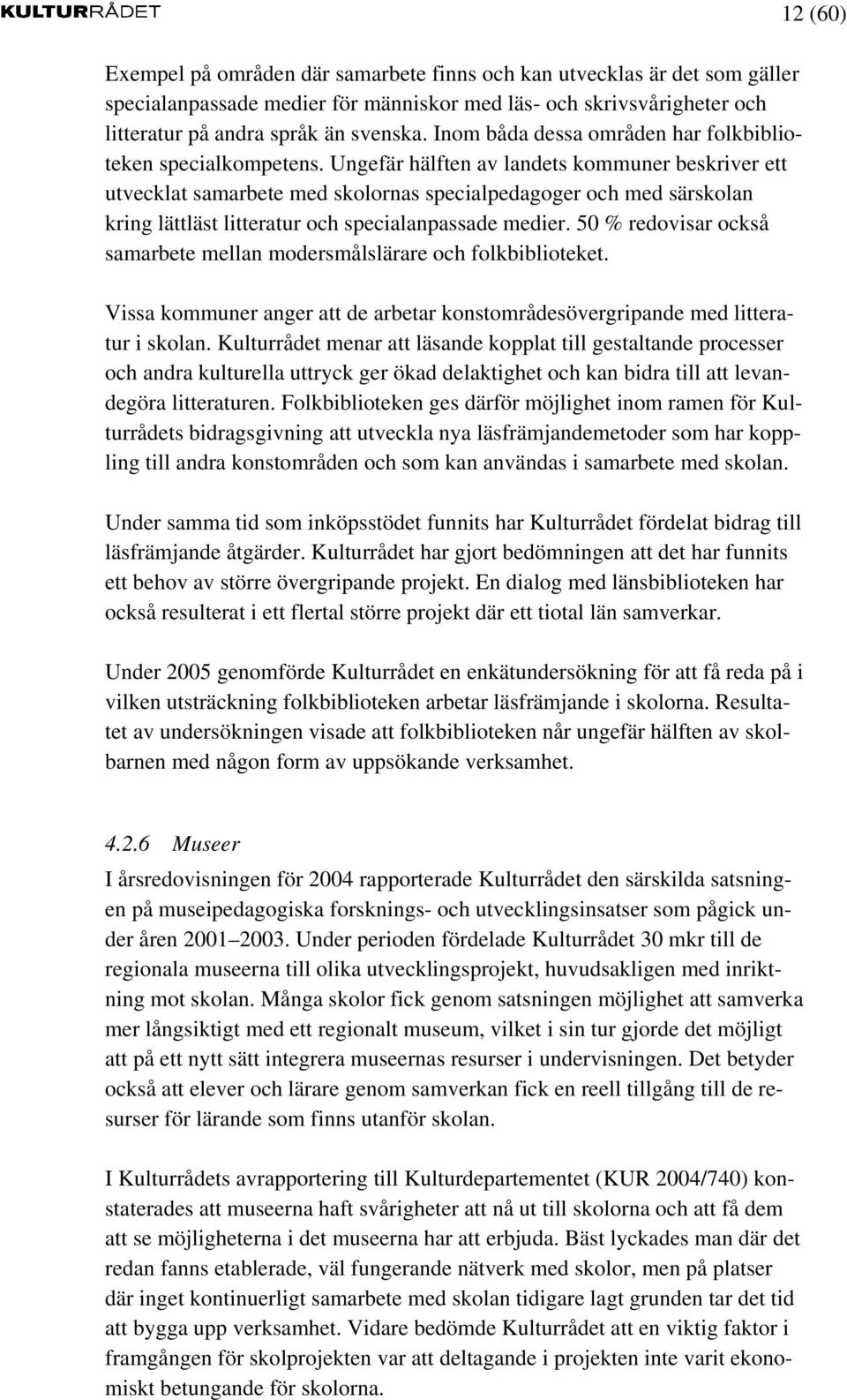 Ungefär hälften av landets kommuner beskriver ett utvecklat samarbete med skolornas specialpedagoger och med särskolan kring lättläst litteratur och specialanpassade medier.