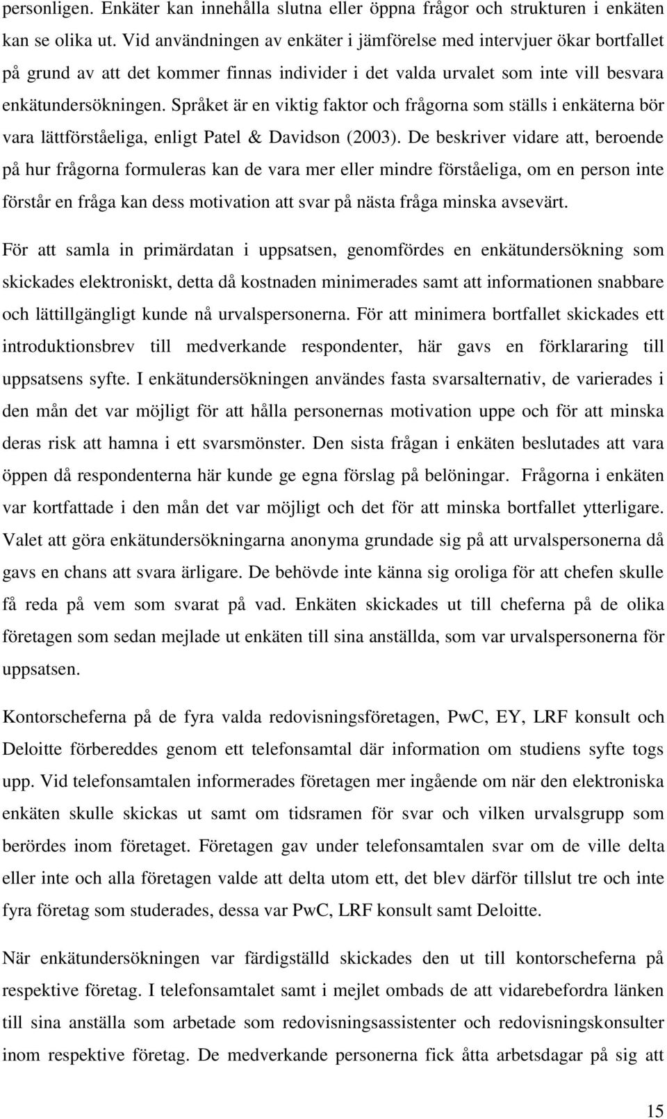 Språket är en viktig faktor och frågorna som ställs i enkäterna bör vara lättförståeliga, enligt Patel & Davidson (2003).