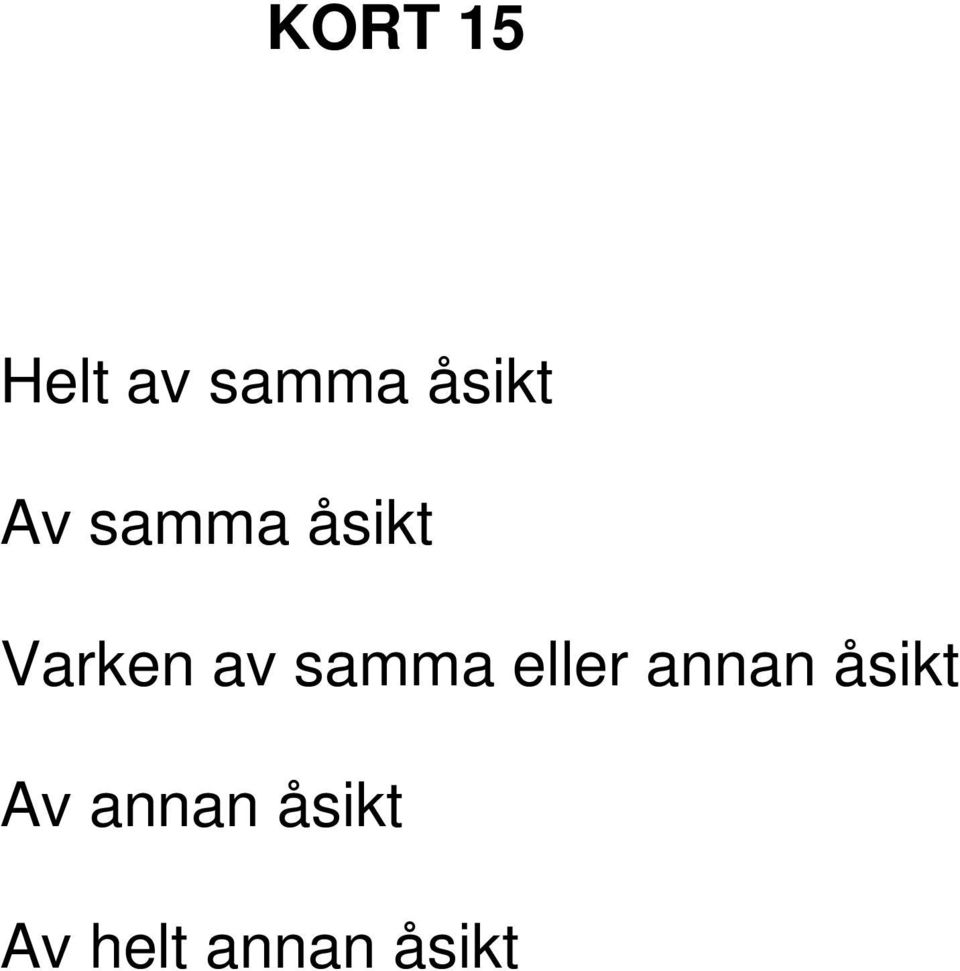 samma eller annan åsikt Av