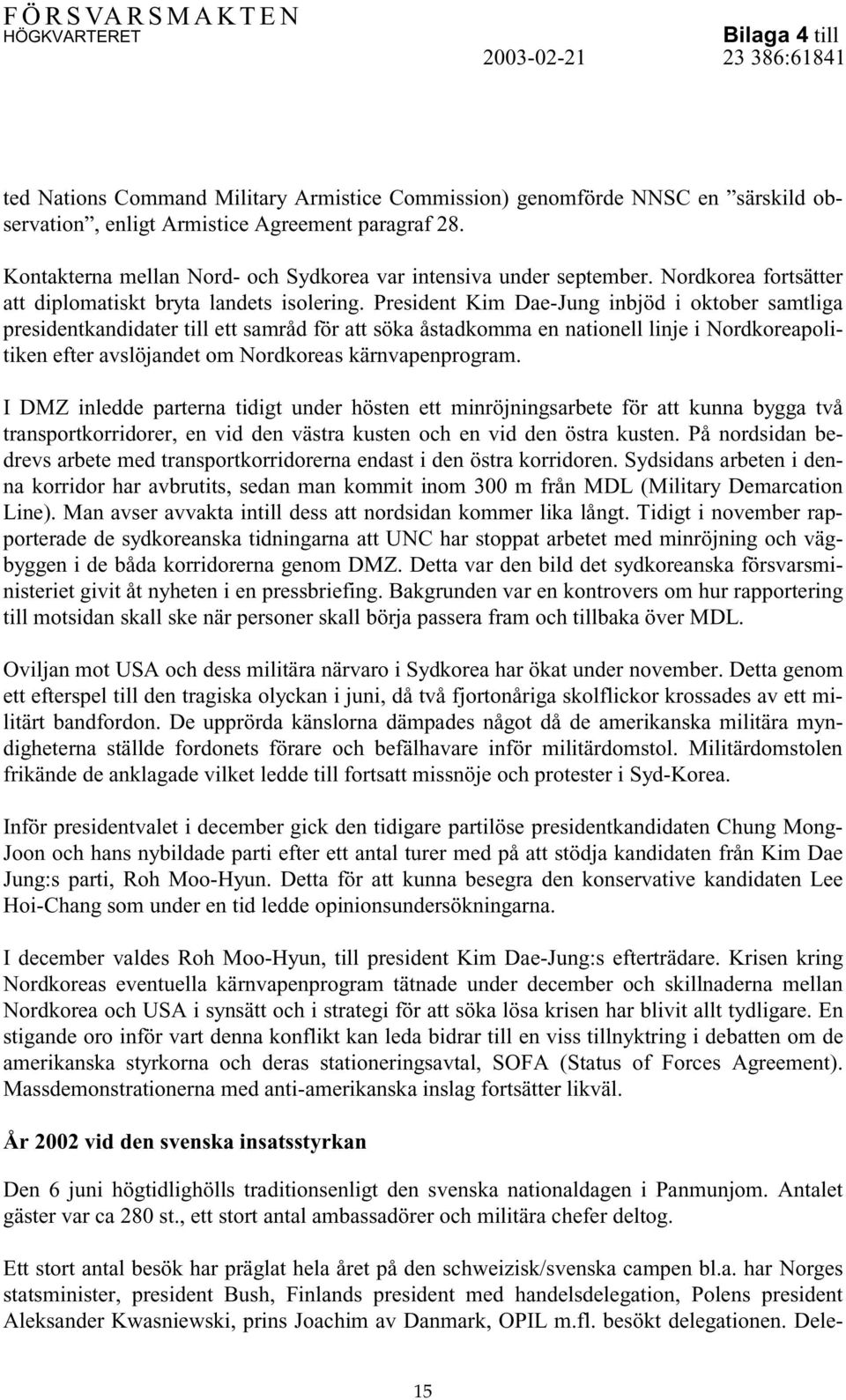 President Kim Dae-Jung inbjöd i oktober samtliga presidentkandidater till ett samråd för att söka åstadkomma en nationell linje i Nordkoreapolitiken efter avslöjandet om Nordkoreas kärnvapenprogram.