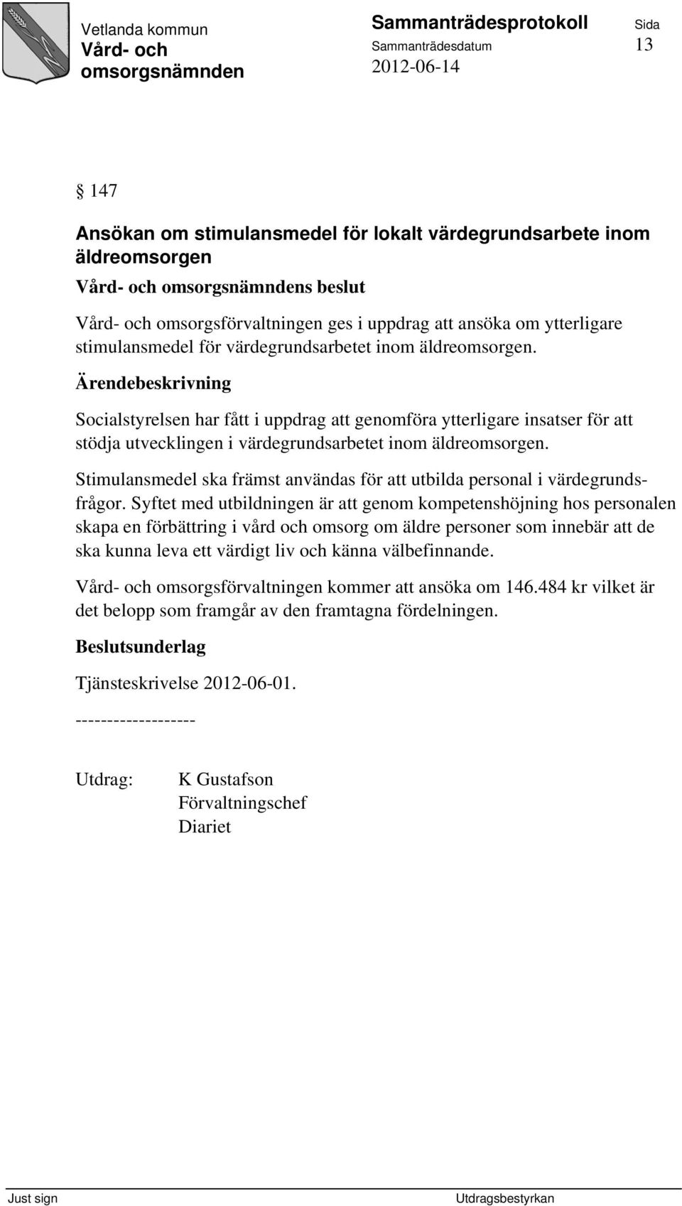 Stimulansmedel ska främst användas för att utbilda personal i värdegrundsfrågor.