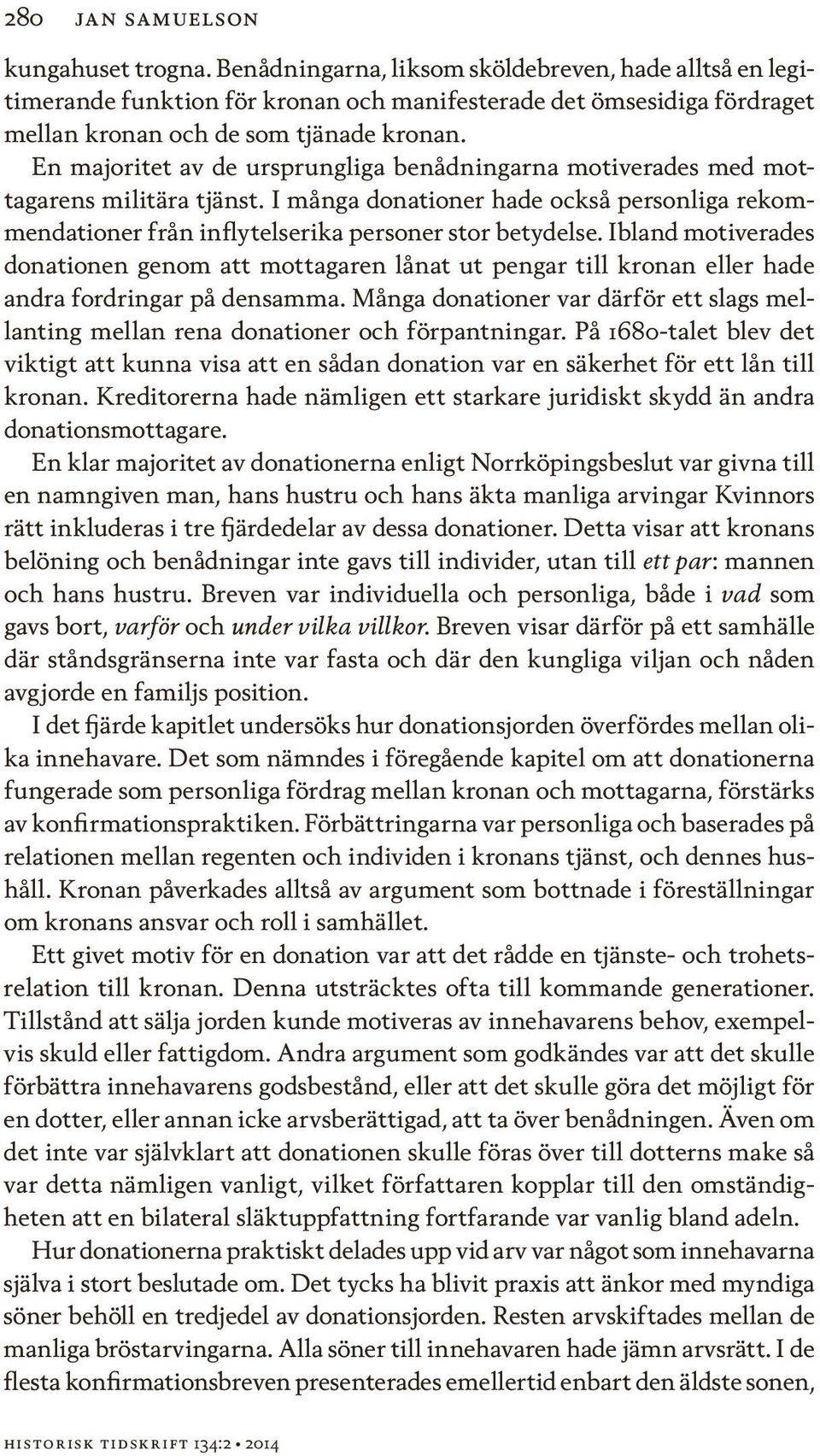 En majoritet av de ursprungliga benådningarna motiverades med mottagarens militära tjänst. I många donationer hade också personliga rekommendationer från inflytelserika personer stor betydelse.