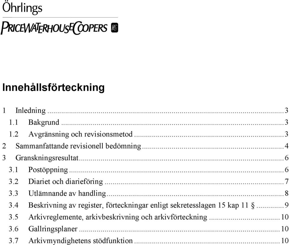 ..7 3.3 Utlämnande av handling...8 3.4 Beskrivning av register, förteckningar enligt sekretesslagen 15 kap 11...9 3.